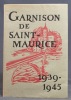Garnison de Saint-Maurice. Dédié aux officiers de la Garnison qui, du 29 août 1939 au 20 août 1945, ont servi le pays, et à leurs aînés.. RENAUD André ...