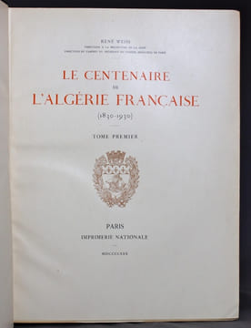 Le Centenaire de l’Algérie française (1830 - 1930).. WEISS René: