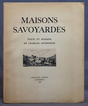 Maisons savoyardes.. ANTHONIOZ Charles; VAILLAT Léandre (préf.):