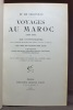 Voyages au Maroc (1899-1901). Appendices politique, astronomique, météorologique, botanique, entomologiqe, numismatique, géographique par M.M. De ...