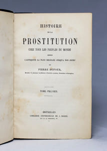 Histoire de la prostitution chez tous les peuples du monde depuis l'antiquité la plus reculée jusqu'à nos jours.