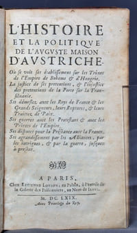 Mémoires historiques et politiques de la maison d’Austriche. L’histoire et la politique de l’auguste maison d’Austriche. Où se voit ses établissemens sur les Trônes de l’Empire de Boheme & d’Hongrie. La justice de ses prétentions, & l’injustice des prétentions de la Porte sur la Transiluanie [...].