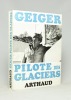 Geiger pilote des glaciers.. GEIGER; GERMAIN Félix (préface):