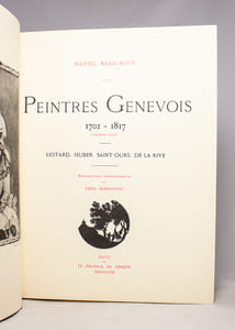 Peintres genevois. 1702-1817. Première Série. Liotard, Huber, Saint-Ours, de la Rive. [et] 1766-1849. Deuxième série. Töpffer, Massot, Agasse.