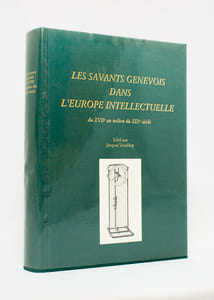 Les savants genevois dans l'Europe intellectuelle du XVIIe au milieu du XIXe siècle.