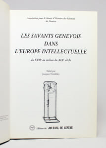 Les savants genevois dans l'Europe intellectuelle du XVIIe au milieu du XIXe siècle.