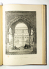 Monuments Arabes et Moresques de Cordoue, Séville et Grenade, dessinés et mesurés en 1832 et 1833, par Girault de Prangey.. GIRAULT DE PRANGEY ...