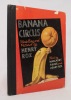 Banana Circus.. ROX Henry; Fisher Margaret: