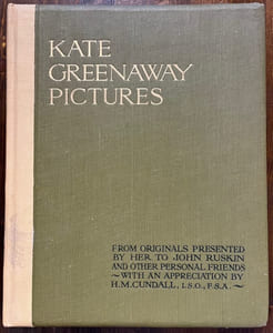 Kate Greenaway Pictures. From Originals Presented by Her to John Ruskin and Other Personal Friends (hitherto unpublished). With an Appreciation by H. M. Cundall.
