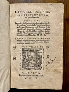 L' Alcoran des Cordeliers, tant en latin qu'en françois, c'est à dire, la mer des blasphèmes et mensonges de cest idole stigmatizé, qu'on appelle S. François; lequel livre a esté recueilli mot à mot par le docteur Erasme Albère, du livre des conformitez de ce beau S. François à Jésus Christ; livre meschant et abominable s'il en fut oncq, composé par un Cordelier et imprimé à Milan, l'an M.D.X. ; nouvellement y a esté adjousté le second livre prins au mesme retraict, afin de mieux descouvrir la saincteté de ceste secte infernale que le monde adore.