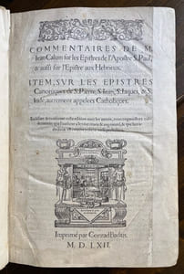 Commentaires de M. Jean Calvin sur les Epistres de l'apostre S. Paul, & aussi sur l'Epistre aux Hébrieux, item, sur les Epistres canoniques de S. Pierre, S. Jean, S. Jaques, & S. Jude, autrement appelées catholiques : en lisant & conférant ceste édition avec les autres, vous cognoistrez évidemment que l'auteur a le tout reveu et augmenté, & que la traduction est comme réduite en sa perfection.