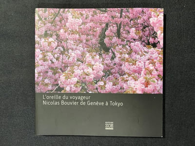 L'oreille du voyageur. Nicolas Bouvier de Genève à Tokyo.