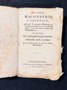 La vraie maçonnerie d'adoption, précédée de quelques réflexions sur les loges irrégulières et sur la société civile, avec des notes critiques et philosophiques, et suivie de cantiques maçonniques dédiées aux dames par un chevalier de tous les ordres maçonniques.