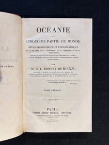 Océanie ou cinquième partie du monde. Revue géographique et ethnographique de la Malaisie, de la Micronésie, de la Polynésie et de la Mélanésie; offrant les résultats des voyages et des découvertes de l'auteur et de ses devanciers, ainsi que ses nouvelles classifications et divisions de ces contrées.