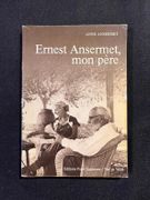 Ernest Ansermet, mon père. Suivi d'un Album de famille conçu par André Kuenzi. par [ANSERMET Ernest] ANSERMET Anne: