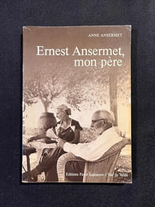 Ernest Ansermet, mon père. Suivi d'un Album de famille conçu par André Kuenzi.