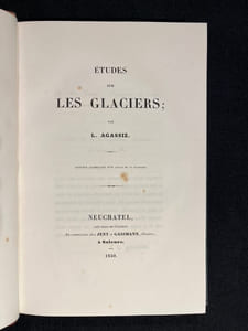 1 - Etudes sur les glaciers. Ouvrage accompagné d'un atlas de 32 planches. [et] 2 - Nouvelles études et expériences sur les glaciers actuels, leurs structure, leur progression et leur action physique sur le sol. Avec un atlas de 3 cartes et 9 planches.