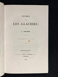 1 - Etudes sur les glaciers. Ouvrage accompagné d'un atlas de 32 planches. [et] 2 - Nouvelles études et expériences sur les glaciers actuels, leurs structure, leur progression et leur action physique sur le sol. Avec un atlas de 3 cartes et 9 planches.
