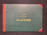 1 - Etudes sur les glaciers. Ouvrage accompagné d'un atlas de 32 planches. [et] 2 - Nouvelles études et expériences sur les glaciers actuels, leurs structure, leur progression et leur action physique sur le sol. Avec un atlas de 3 cartes et 9 planches.
