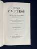 Voyage en Perse [...] pendant les ann&eacute;es 1840 et 1841 entrepris par ordre de M. le ministre des affaires &eacute;trang&egrave;res d'apr&egrave;s les instructions dress&eacute;es ...