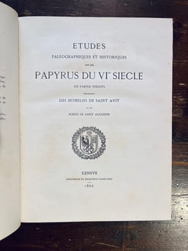 Études paléographiques et historiques sur des papyrus du VIe siècle en partie inédits, renfermant des homélies de saint Avit et des écrits de saint ...