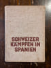 Schweizer K&auml;mpfen in Spanien. Erlebnisse der Schweizer Freiwilligen in Spanien.. [GUERRE D'ESPAGNE]: