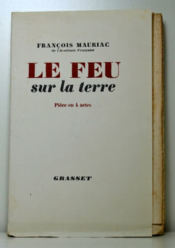 Le feu sur la Terre ou Le pays sans chemin. Pièce en quatre actes.. MAURIAC François: