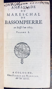 Mémoires du Mareschal de Bassompierre contenant l’histoire de sa vie et de ce qui s’est fait de plus remarquable à la Cour de France pendant quelques années. Revus & corrigés en cette nouvelle édition [avec] Ambassade du Mareschal de Bassompierre en Suisse l’an 1625.