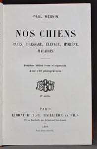 Nos chiens. Races, dressage, élevage, hygiènes, maladies.