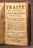 Traité des anciennes cérémonies: ou histoire, contenant leur naissance & accroissement, leur entrée en l'église, & par quels degrez elles sont passé ...