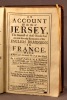 An account of the isle of Jersey, the greatest of those islands that are now the only remainder of the english dominions in France. With a new and ...