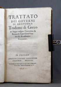 Trattato dei governi di Aristotile. Tradotto di greco in lingua vulgare Fiorentina da Bernardo Segni Gentil'huomo & Academico Fiorentino.