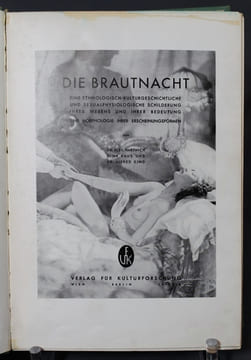 Die Brautnacht. Eine ethnologisch-kulturgeschichtliche und sexualphysiologische Schilderung ihres Wesens und ihrer Bedeutung. Eine Morphologie ihrer ...