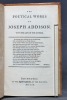 The poetical works of Joseph Addison, with the life of the author. Containing his miscellanies poems, etc, etc, etc.. ADDISON Joseph: