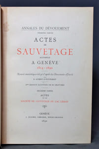 Annales du dévouement. Première partie: Actes de sauvetage accomplis à Genève 1814-1890. Recueil anecdotique rédigé d'après les documents officiels par E. Aubert-Schuchardt. 2e édition illustrée de 10 gravures. Deuxième partie: Actes de la société de sauvetage du lac Léman.