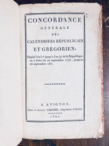 Concordance générale des calendriers républicain et grégorien, depuis l'an Ier, jusqu'à l'an 40 de la République, ou à dater du 22 septembre 1793, jusqu'au 23 septembre 1831.