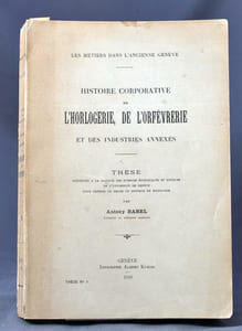Les métiers dans l'ancienne Genève. Histoire corporative de l'horlogerie, de l'orfévrerie et des industries annexes. Thèse présentée à la Faculté des sciences économiques et sociales de l'Université de Genève pour obtenir le grade de Docteur en sociologie.