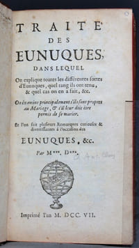 Traité des eunuques, dans lequel on explique toutes les différentes sortes d'eunuques, quel rang ils ont tenu, & quel cas on en a fait, &c. On examine principalement s'ils sont propres au Mariage, & s'il leur doit être permis de se marier. Et l'on fait plusieurs remarques curieuses & divertissantes à l'occasion des eunuques, &c.
