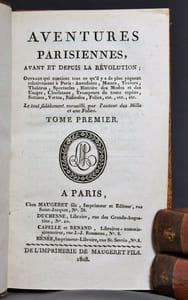 Aventures parisiennes, avant et depuis la révolution; ouvrage qui contient tout ce qu'il y a de plus piquant relativement à Paris: anecdotes, moeurs, travers, théâtres, spectacles, histoire des modes et des usages, charlatans, trompeurs de toute espèce, sottises, vertus, ridicules, folies, etc., etc., etc. Le tout fidèlement recueilli par l'auteur des Mille et une folies.