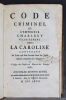 Code criminel de l'empereur Charles V vulgairement apellé la Caroline. Contenant les loix qui sont suivies dans les jurisdictions criminelles de ...