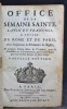 Office de la Semaine Sainte, latin et françois, à l'usage de Rome et de Paris, avec l'explication des cérémonies de l'Eglise, et quelques prières ...