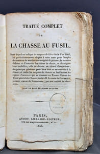 Traité complet de la chasse au fusil, dans lequel on indique les moyens de faire choix d'un fusil, les perfectionnemens adaptés à cette arme pour l'emploi des amorces de muriate sur-oxigéné de potasse; la manière d'élever et d'instruire les chiens de chasse, et de soigner leurs maladies; celle de dresser un cheval d'arquebuse; des principes généraux pour bien tirer et se conduire à la chasse, et enfin les moyens de chasser au fusil toutes les espèces d'animaux qui se trouvent en France. Extrait du Traité général des chasses, dédié à M. le comte de Girardin, premier veneur de la couronne, par une société de chasseurs.