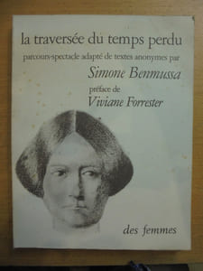 La traversée du temps perdu- Parcours-spectacle adapté et mis en scnène par Simone Benmussa- D'après les correspondances, journaux, livres de comptes et de raison, objets, mubles, gravures, dessins d'une famille bourgeoise au XIXe siècle
