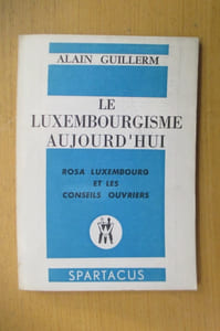 LE LUXEMBOURGISME AUJOURD'HUI. Rosa Luxembourg et les conseils ouvriers.