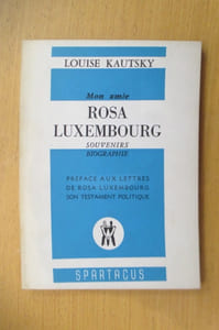 Mon amie ROSA LUXEMBOURG. Souvenirs, Biographie. Préface aux lettres de Rosa Luxembourg son testament Politique.