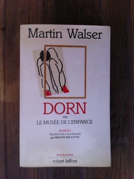 DORN ou LE MUSEE DE L'ENFANCE. Martin Walser