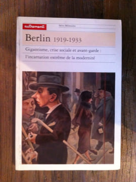 BERLIN 1919-1933. Gigantisme, crise sociale et avant-garde : l'incarnation extrême de la modernité. N°10.. Lionel Richard
