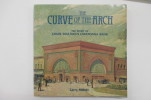 THE CURVE OF THE ARCH. The story of Louis Sullivan's Owatonna Bank.. Larry Millett