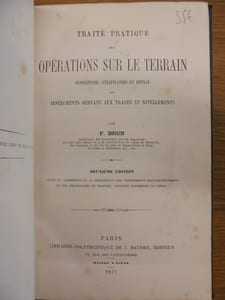 TRAITE PRATIQUE DES OPERATIONS SUR LE TERRAIN: DESCRIPTION, VERIFICATION ET EMPLOI DES INSTRUMENTS SERVANT AUX TRACES ET NIVELLEMENTS