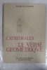 Cath&eacute;drales : Le verbe g&eacute;om&eacute;trique. Thierry de Champris
